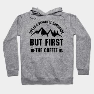 Life is a beautiful adventure with coffee Hoodie